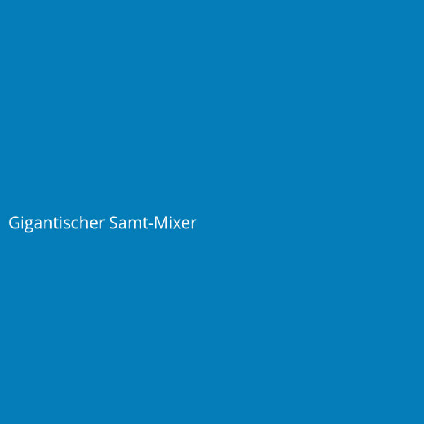 Gigantischer Samt-Mixer