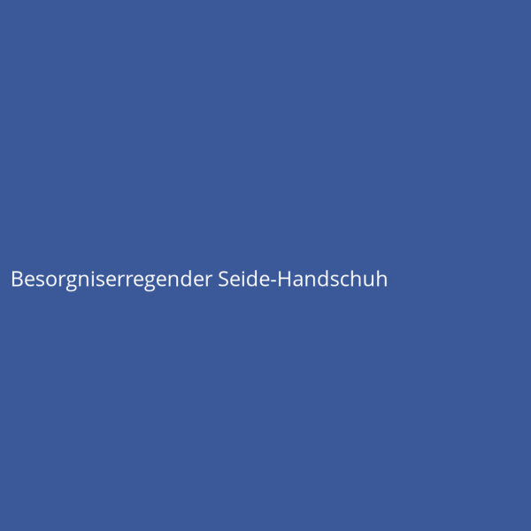 Besorgniserregender Seide-Handschuh